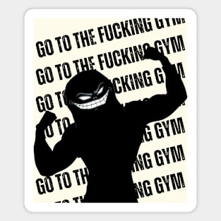 Go to the FUCKING gym 4 Magnet